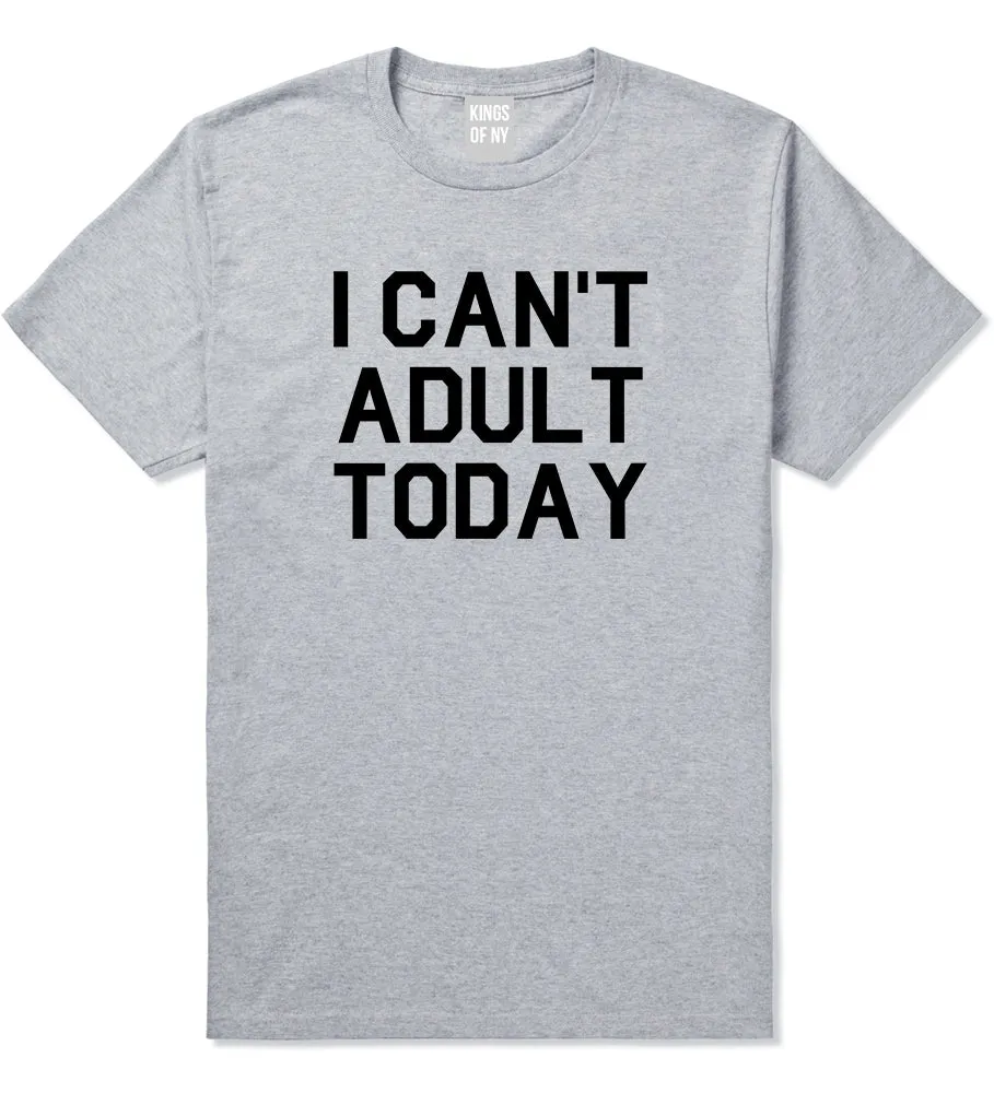 I Cant Adult Today Mens T-Shirt