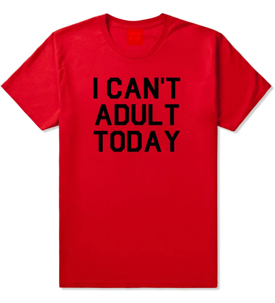 I Cant Adult Today Mens T-Shirt