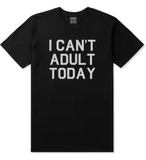 I Cant Adult Today Mens T-Shirt