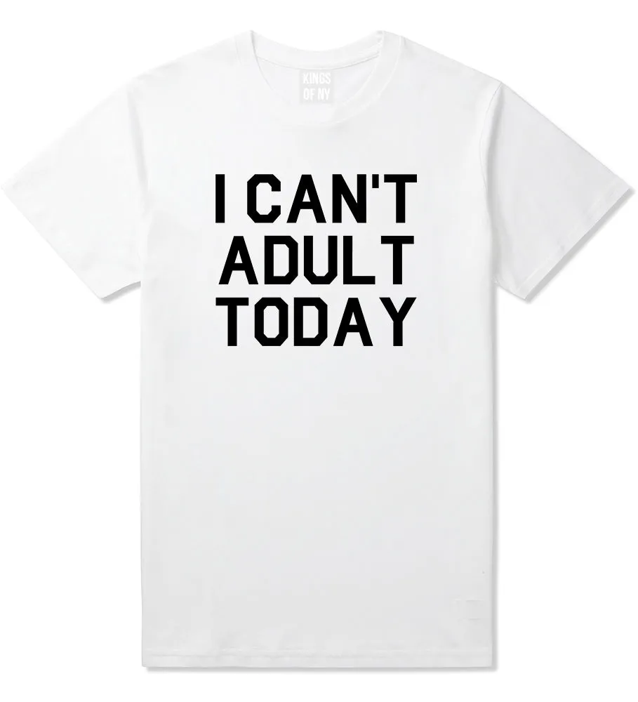 I Cant Adult Today Mens T-Shirt